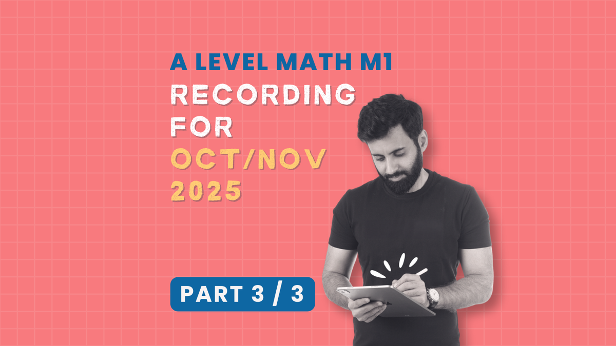 A Level Math - M1 Recording (Part 3/3) – Mathlete by Saad